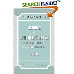 Memoirs of John Quincy Adams: Comprising Portions of His Diary from 1795 to 1848. Volume 3: John Quincy Adams: Books
