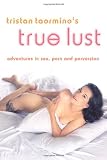 Tristan Taormino's True Lust: Adventures in Sex, Porn, and Perversion