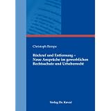 R�ckruf und Entfernung - Neue Anspr�che im gewerblichen Rechtsschutz und Urheberrechtvon "Christoph Rempe"