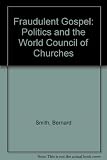 The fraudulent gospel : politics and the World Council of Churches