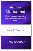 Asthma Management: 92 Tips For Dealing With The Symptoms And Treatment Of Asthma
