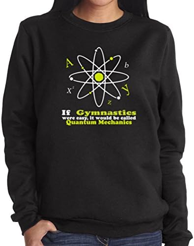 If Gymnastics were easy, it would be called Quantum Mechanics Women Sweatshirt