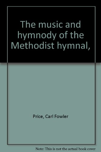 The music and hymnody of the Methodist hymnal,