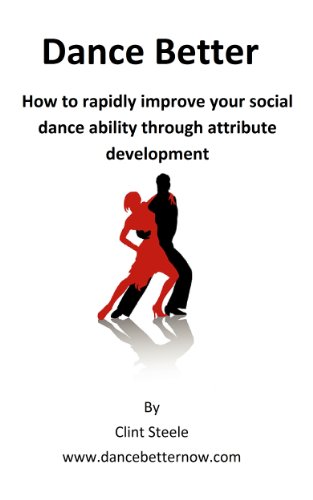 Dance Better:  How to rapidly improve your social dance ability through attribute development