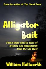 Alligator Bait: Seven more ghostly tales of mystery and imagination from the Old West. (Ghostly Tales of the Old West)
