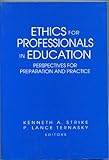 Ethics for professionals in education : perspectives for preparation and practice
