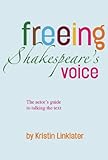Freeing Shakespeare's Voice: The Actor's Guide to Talking the Text