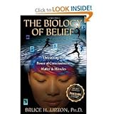 The Biology of Belief: Unleashing the Power of Consciousness, Matter, & Miracles 13th (Thirteenth) Edition