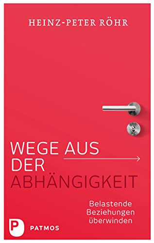 Download Wege aus der Abhängigkeit: Belastende Beziehungen überwinden Download Wege aus der Abhängigkeit: Belastende Beziehungen überwinden