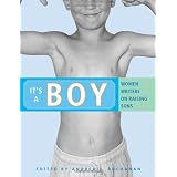 It's a Boy: Women Writers on Raising Sons ~ Andrea J. Buchanan