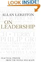 On Leadership: Practical Wisdom from the People Who Know