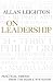 On Leadership: Practical Wisdom from the People Who Know
