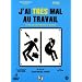 J'ai tr�s mal au travail