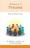 Making sense of trauma : how to tell your story