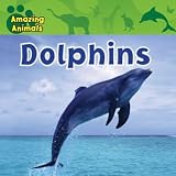 Dolphins (Amazing Animals)
