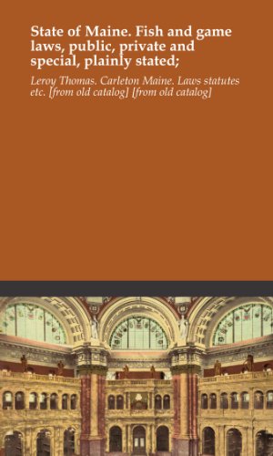 State of Maine. Fish and game laws, public, private and special, plainly stated;