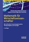 Mathematik f&uuml;r Wirtschaftswissenschaftler: Mit zahlreichen Anwendungsbeispielen, &Uuml;bungsaufgaben und L&ouml;sungen - Christian Bauer, Michael Clausen, Adalbert Kerber, Helga Meier-Reinhold