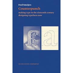 Counterpunch: Making Type in the Sixteenth Century, Designing Typefaces Now