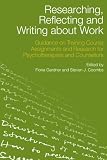 Researching, reflecting and writing about work : guidance on training course assignments and research for psychotherapists and counsellors
