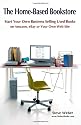 The Home-Based Bookstore: Start Your Own Business Selling Used Books on Amazon, eBay or Your Own Web Site