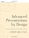 Advanced Presentations by Design: Creating Communication that Drives Action