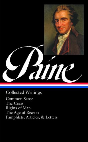 Thomas Paine: Collected Writings: Common Sense / The American Crisis / Rights of: (Library of America #76)