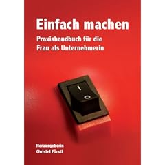 Einfach machen. Praxishandbuch f�r die Frau als Unternehmerin