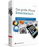 Das große iPhone Entwicklerbuch: Rezepte für Anwendungsprogrammierung mit dem iPhone SDK