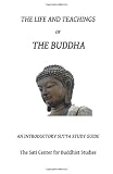 The Life and Teachings of the Buddha: An Introductory Sutta Study Guide