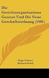 Die Gerichtsorganisations Gesetze Und Die Neue Geschaftsordnung (1901) (German Edition)