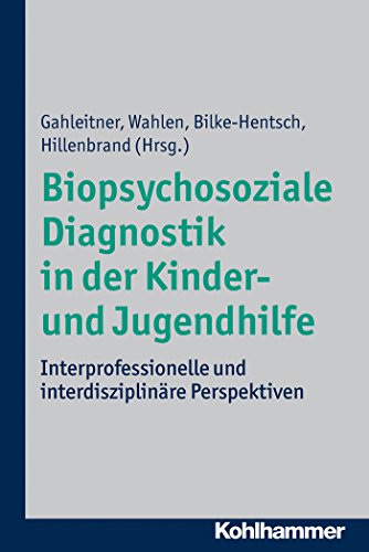 Biopsychosoziale Diagnostik in der Kinder- und Jugendhilfe: Interprofessionelle und interdisziplinäre Perspektiven (German Edition)