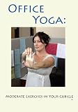 Office Yoga: Moderate Exercises in Your Cubicle