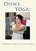 Office Yoga: Moderate Exercises in Your Cubicle