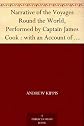 A narrative of the voyages round the world performed by Captain James Cook,: With an account of his life during the previous and intervening periods