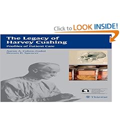 The Legacy of Harvey Cushing: Profiles of Patient Care by Aaron Cohen-Gadol and Dennis Spencer