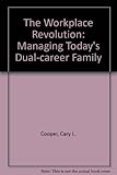 The workplace revolution : managing today's dual-career families