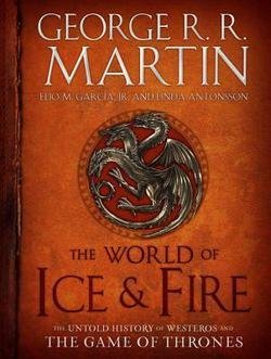 George R. R. Martin: The World of Ice & Fire : The Untold History of Westeros and the Game of Thrones (Hardcover); 2014 Edition