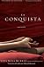 La Conquista: Una Novela (Spanish Edition), Maya Murray, Yxta