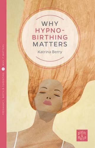 Why Hypnobirthing Matters (Pinter & Martin Why It Matters, 2) (Volume 2)