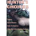 Hunter's Choices: Choices Smart Hunters Make to Improve Their Big Game Hunting Success by Richard McNutt