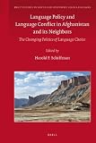 Language policy and language conflict in Afghanistan and its neighbors : the changing politics of language choice