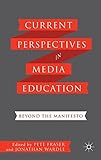 Current perspectives in media education : beyond the manifesto