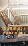 Teacher unions in public education : politics, history, and the future