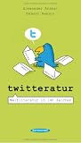 Twitteratur: Weltliteratur in 140 Zeichen