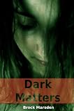 Dark Matters:  Volume 10 (Brock Marsden Mysteries)