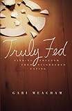Truly Fed: Finding Freedom from Disordered Eating