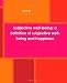 Subjective well-being: a definition of subjective well-being and happiness: Subjective well-being: definition, measuring subjective well being