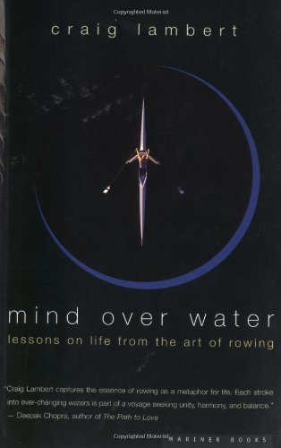 Mind Over Water: Lessons on Life from the Art of Rowing