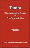 Tantra - Discovering the Power of Pre-Orgasmic Sex