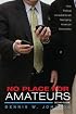 No Place for Amateurs, 2nd ed: How Political Consultants are Reshaping American Democracy